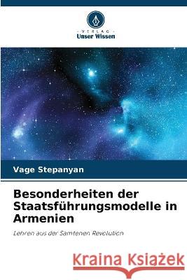 Besonderheiten der Staatsf?hrungsmodelle in Armenien Vage Stepanyan 9786205612415 Verlag Unser Wissen - książka