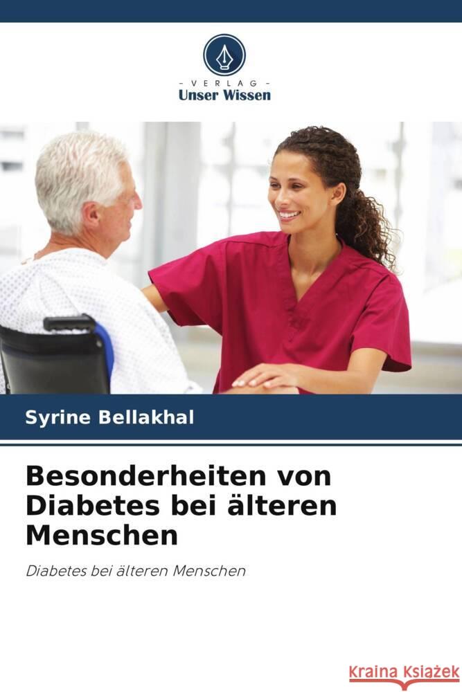 Besonderheiten von Diabetes bei älteren Menschen Bellakhal, Syrine 9786204354606 Verlag Unser Wissen - książka