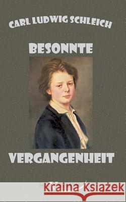 Besonnte Vergangenheit - Lebenserinnerungen 1859 - 1919: Aus Fraktur übertragen Schleich, Carl Ludwig 9783863471392 Severus - książka