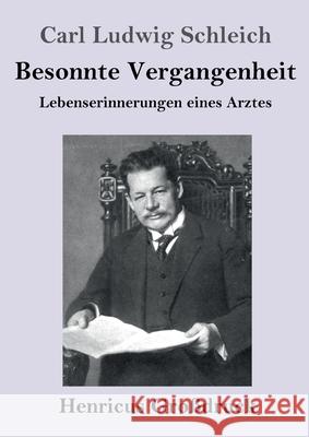 Besonnte Vergangenheit (Großdruck): Lebenserinnerungen eines Arztes Carl Ludwig Schleich 9783847851639 Henricus - książka