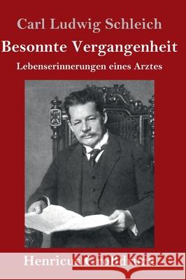 Besonnte Vergangenheit (Großdruck): Lebenserinnerungen eines Arztes Carl Ludwig Schleich 9783847851646 Henricus - książka