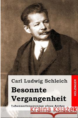 Besonnte Vergangenheit: Lebenserinnerungen eines Arztes Schleich, Carl Ludwig 9781496097415 Createspace - książka