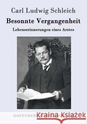 Besonnte Vergangenheit: Lebenserinnerungen eines Arztes Carl Ludwig Schleich 9783743705135 Hofenberg - książka