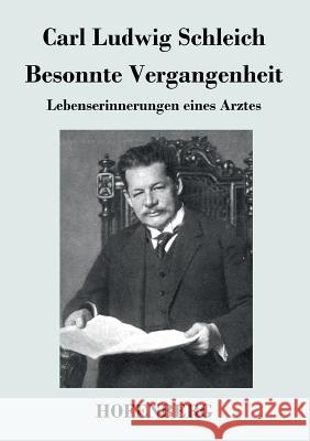 Besonnte Vergangenheit: Lebenserinnerungen eines Arztes Schleich, Carl Ludwig 9783843044868 Hofenberg - książka