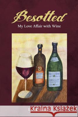 Besotted: My Love Affair with Wine Larry Horne 9780991748464 Sonderho Press - książka