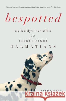 Bespotted: My Family's Love Affair with Thirty-Eight Dalmatians Linda Gray Sexton 9781619025806 Counterpoint LLC - książka