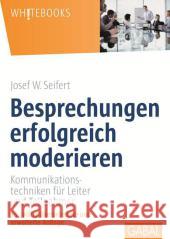 Besprechungen erfolgreich moderieren : Kommunikationstechniken für Leiter und Teilnehmer Seifert, Josef W. 9783869366395 GABAL - książka