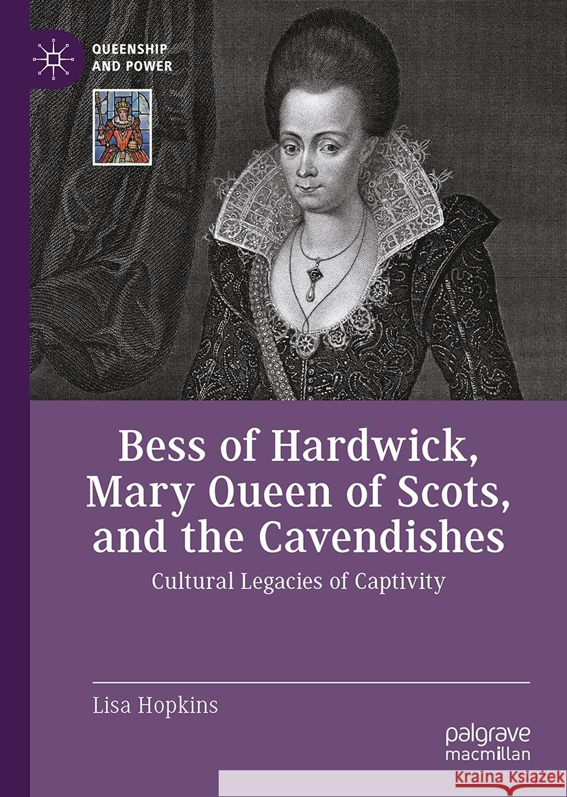 Bess of Hardwick, Mary Queen of Scots, and the Cavendishes: Cultural Legacies of Captivity Lisa Hopkins 9783031893551 Palgrave MacMillan - książka