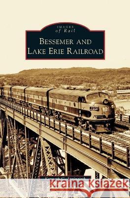 Bessemer and Lake Erie Railroad Kenneth C Springirth 9781531640668 Arcadia Publishing Library Editions - książka