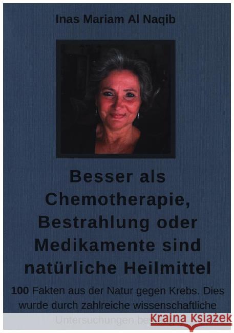 Besser als Chemotherapie, Bestrahlung oder Medikamente sind natürliche Heilmittel: 100 Fakten aus der Natur gegen Krebs. Dies wurde durch zahlreiche w Al Naqib, Inas Mariam 9783750406629 Books on Demand - książka