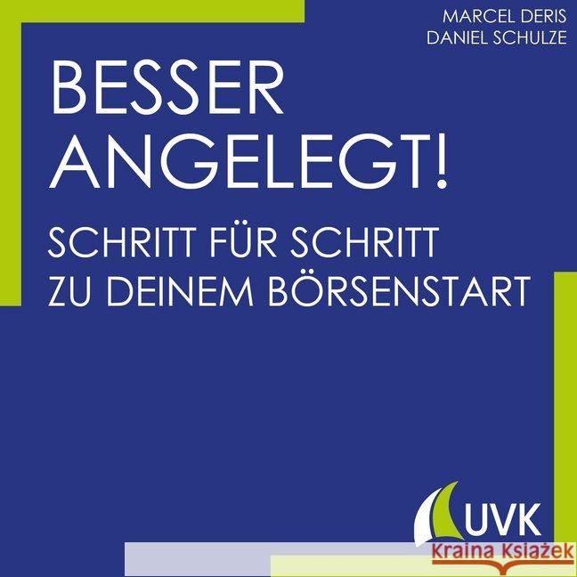 Besser angelegt! : Schritt für Schritt zu deinem Börsenstart Deris, Marcel; Schulze, Daniel 9783739830032 UVK - książka