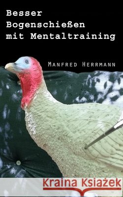 Besser Bogenschießen mit Mentaltraining Manfred Herrmann 9798669807757 Independently Published - książka