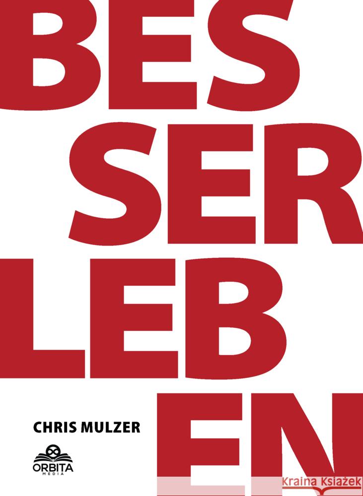 Besser Leben - Der Schlüssel zu mehr Glück und Erfolg Mulzer, Chris 9783989352582 Orbita Media - książka