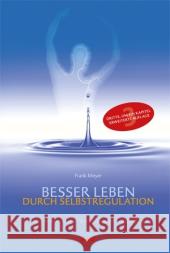 Besser leben durch Selbstregulation : Ein heilsamer Begleiter durch Gesundheit und Krankheit Meyer, Frank   9783924391560 Info Drei - książka