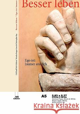 Besser leben: Ego ist: Immer erst Ich Christopher Ray, Monika Berger-Lenz 9783842332782 Books on Demand - książka