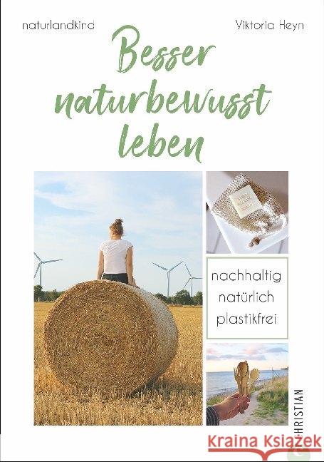 Besser naturbewusst leben : Nachhaltig. Natürlich. Plastikfrei Heyn, Viktoria; naturlandkind 9783959613705 Christian - książka