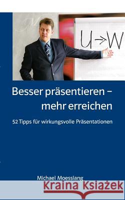 Besser präsentieren - mehr erreichen: 52 Tipps für wirkungsvolle Präsentationen Moesslang, Michael 9783837041279 Books on Demand - książka