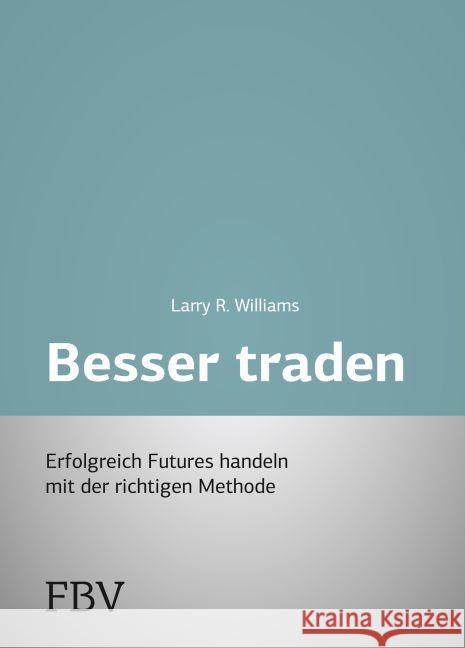 Besser Traden : Erfolgreich Futures handeln mit der richtigen Methode Williams, Arthur L. 9783898797870 FinanzBuch Verlag - książka