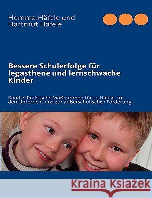 Bessere Schulerfolge für legasthene und lernschwache Kinder: Band 2: Praktische Maßnahmen für zu Hause, für den Unterricht und zur außerschulischen Förderung Hemma Häfele, Hartmut Häfele 9783839161623 Books on Demand - książka