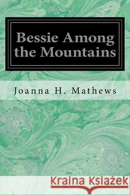 Bessie Among the Mountains Joanna Hooe Mathews 9781533376510 Createspace Independent Publishing Platform - książka