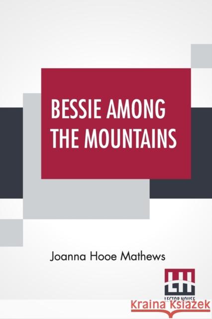 Bessie Among The Mountains Joanna Hooe Mathews 9789390314324 Lector House - książka