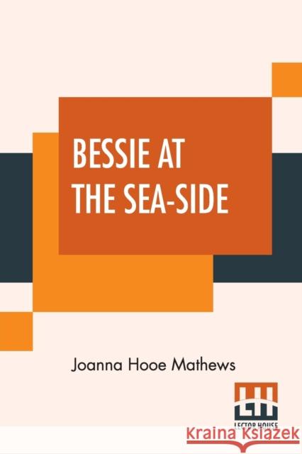 Bessie At The Sea-Side Joanna Hooe Mathews 9789390314355 Lector House - książka