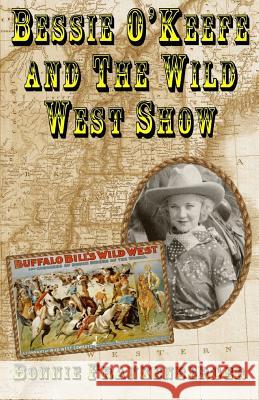 Bessie O'Keefe and the Wild West Show Bonnie Frankenberger 9781977905673 Createspace Independent Publishing Platform - książka