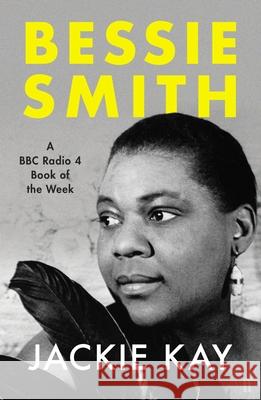 Bessie Smith: A RADIO 4 BOOK OF THE WEEK Jackie Kay 9780571362929 Faber & Faber - książka