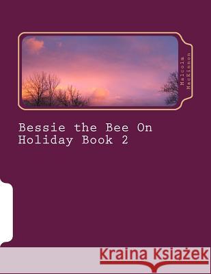 Bessie the Bee On Holiday Book 2: For ages 2 to 5 years MacKinnon, Malcolm 9781530360345 Createspace Independent Publishing Platform - książka