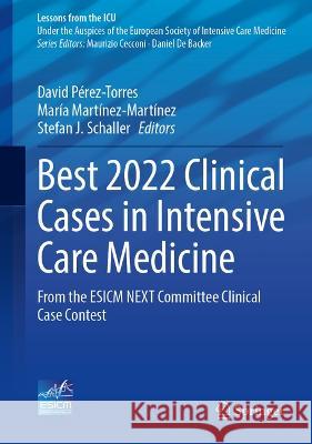 Best 2022 Clinical Cases in Intensive Care Medicine: From the Esicm Next Committee Clinical Case Contest David P?rez-Torres Mar?a Mart?nez-Mart?nez Stefan J. Schaller 9783031363979 Springer - książka