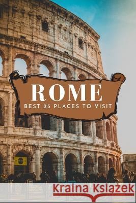 Best 25 Places To Visit In Rome Neville Nunez   9781803961910 Intell World Publishers - książka