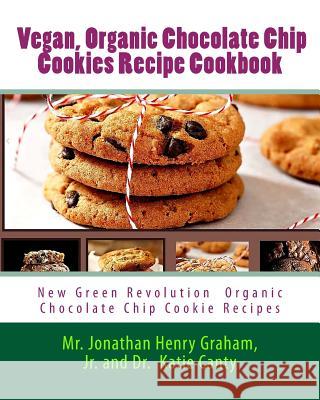 Best 7 Highly Favored and Highly Flavored Vegan, Organic Chocolate Chip Cookies Recipe Cookbook: New Chocolate Chip Cookie Recipes That the World Want Mr Jonathan Henry Graha Dr Cathie Cante 9781450598699 Createspace Independent Publishing Platform - książka