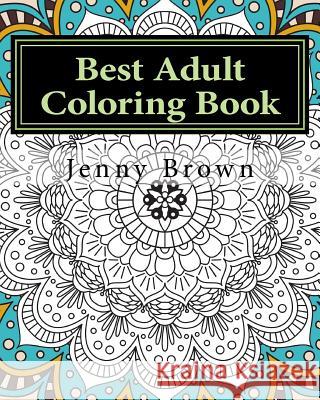 Best Adult Coloring Book: Best Way to Relax Jenny Brown 9781545185100 Createspace Independent Publishing Platform - książka