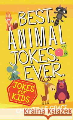 Best Animal Jokes Ever: Jokes for Kids Chantelle Grace 9781424562947 Broadstreet Publishing - książka