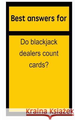Best answers for Do blackjack dealers count cards? Boone, Barbara 9781514697238 Createspace - książka