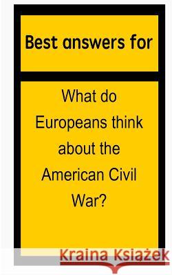 Best answers for What do Europeans think about the American Civil War? Boone, Barbara 9781514698204 Createspace - książka