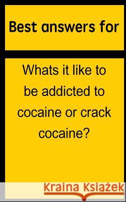 Best answers for Whats it like to be addicted to cocaine or crack cocaine? Boone, Barbara 9781514703014 Createspace - książka
