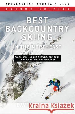 Best Backcountry Skiing in the Northeast: 50 Classic Ski and Snowboard Tours in New England and New York Goodman, David 9781628421248 Appalachian Mountain Club - książka