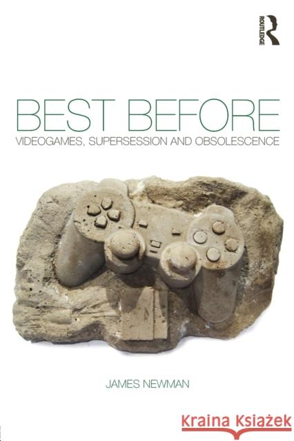 Best Before: Videogames, Supersession and Obsolescence Newman, James 9780415577922 TAYLOR & FRANCIS - książka