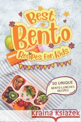 Best Bento Recipes for Kids: 50 Unique Bento Lunches Recipes Julia Chiles 9781072477235 Independently Published - książka