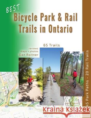 Best Bicycle Park and Rail Trails in Ontario: 45 Park Paths - 20 Rail Trails Dan Roitner 9781999135324 Mediamerge Ventures Inc. - książka