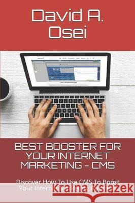 Best Booster for Your Internet Marketing - CMS: Discover How To Use CMS To Boost Your Internet Marketing Business David A. Osei 9781712342114 Independently Published - książka