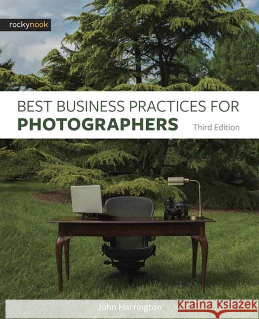 Best Business Practices for Photographers, Third Edition John Harrington 9781681982663 Rocky Nook - książka