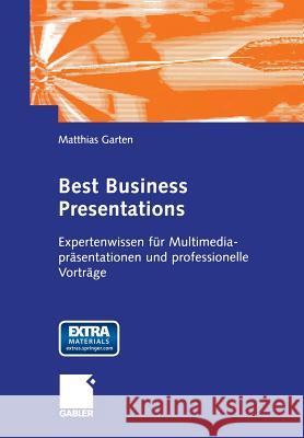 Best Business Presentations: Expertenwissen Für Multimedia-Präsentationen Und Professionelle Vorträge Garten, Matthias 9783322902566 Gabler Verlag - książka