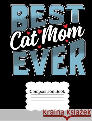 Best Cat Mom Ever: For Moms Who Are Cat Lovers Timmer Books 9781727007657 Createspace Independent Publishing Platform - książka