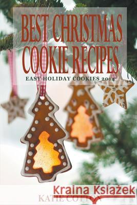 Best Christmas Cookie Recipes: Easy Holiday Cookies 2014 Katie Cotton   9781635015751 Speedy Publishing LLC - książka