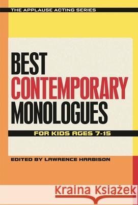 Best Contemporary Monologues for Kids Ages 7-15 Lawrence Harbison 9781495011771 Applause Theatre & Cinema Book Publishers - książka