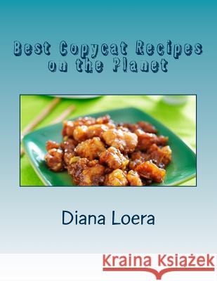 Best Copycat Recipes on the Planet Diana Loera 9780692339824 Loera Publishing LLC - książka