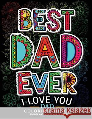 Best Dad Ever (I love you Dad Coloring Book): Awesome Gift for father (Father day coloring book for Adults) Adult Coloring Books 9781547092703 Createspace Independent Publishing Platform - książka