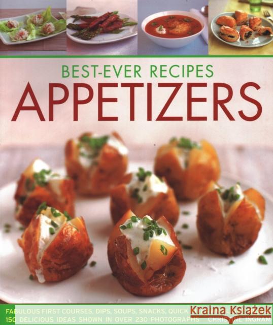 Best-Ever Appetizers, Finger Foods & Buffets: Fabulous first courses, dips, snacks, quick bites and light meals: 150 delicious recipes shown in 250 stunning photographs Christine Ingram 9781846811913 Anness Publishing - książka